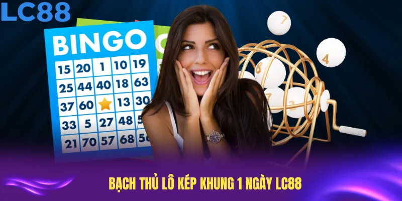 Bạch Thủ Lô Kép Khung 1 Ngày LC88: Bí Quyết Chiến Thắng