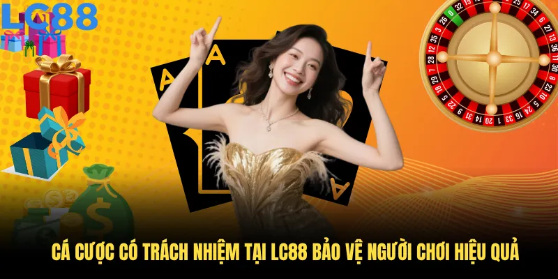 Cá cược có trách nhiệm tại LC88 bảo vệ người chơi hiệu quả