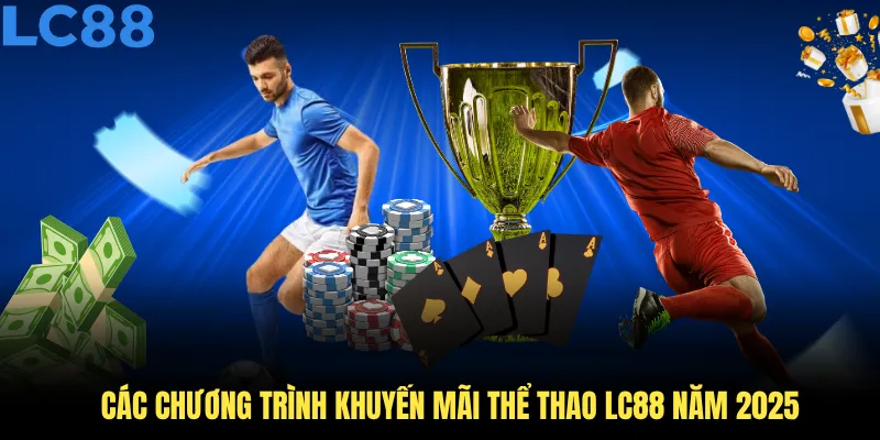 Các chương trình khuyến mãi thể thao LC88 năm 2025