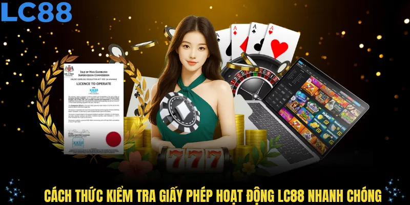 Cách thức kiểm tra giấy phép hoạt động LC88 nhanh chóng