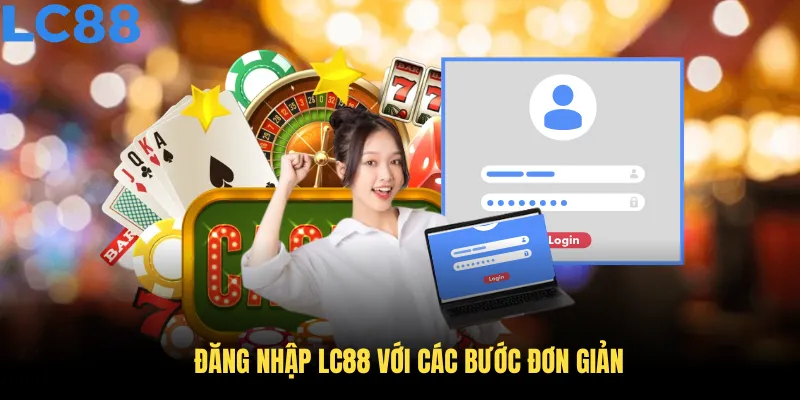Đăng nhập LC88 với các bước đơn giản dành cho mọi người