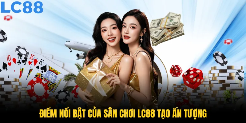 Điểm nổi bật của sân chơi LC88 tạo ấn tượng