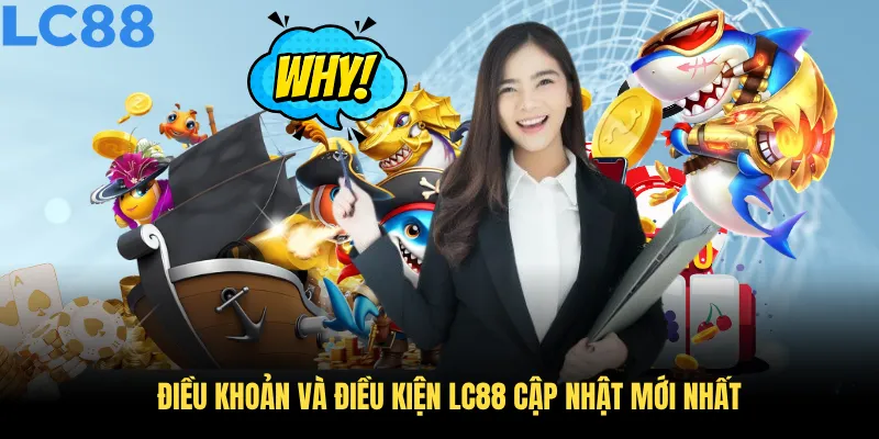 Điều khoản và điều kiện LC88 cập nhật mới nhất