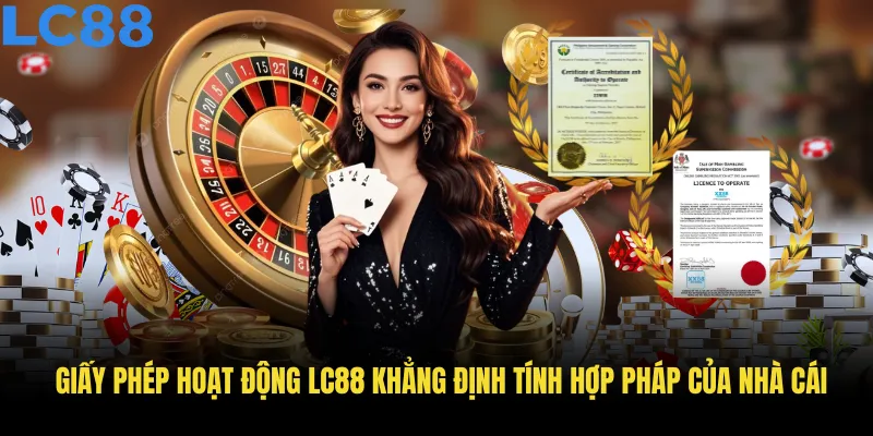 Giấy phép hoạt động LC88 khẳng định tính hợp pháp của nhà cái