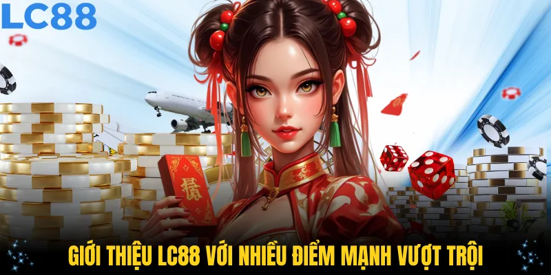 Giới thiệu LC88 với nhiều điểm mạnh vượt trội
