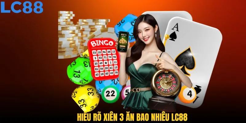 Hiểu rõ xiên 3 ăn bao nhiêu LC88 giúp người chơi đặt cược thông minh