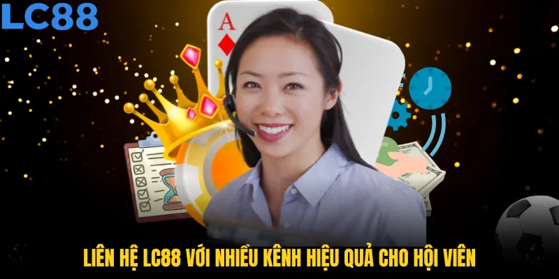 Liên hệ LC88 với nhiều kênh hiệu quả cho hội viên