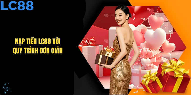 Nạp tiền LC88 với quy trình đơn giản chỉ trong vài phút đồng hồ