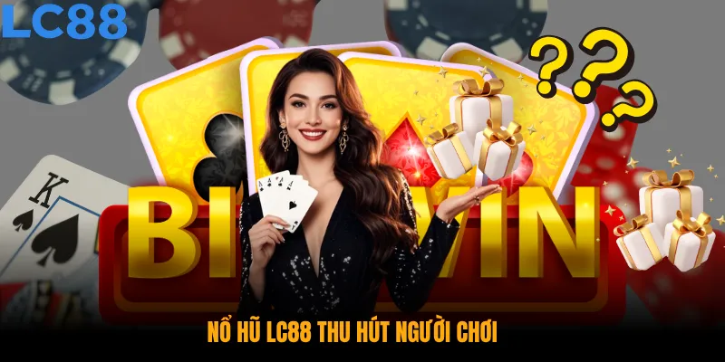 Nổ hũ LC88 thu hút người chơi với đồ họa sống động cùng tính năng đặc sắc