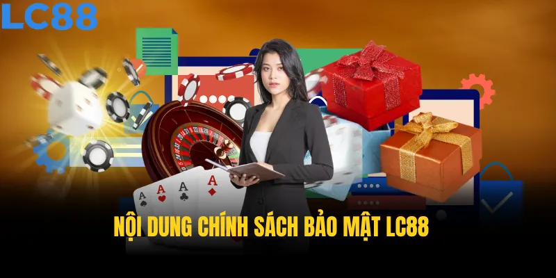 Nội dung chính sách bảo mật LC88 cần biết
