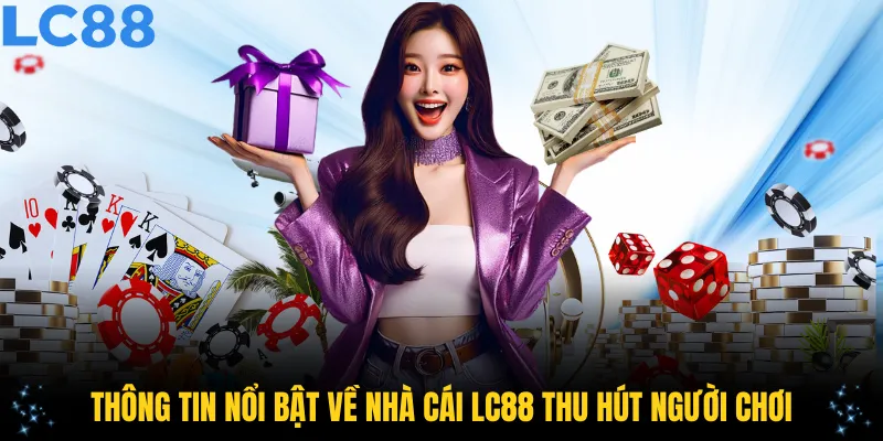 Thông tin nổi bật về nhà cái LC88 thu hút người chơi