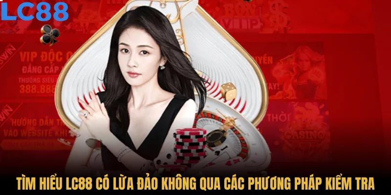 Khám phá LC88 có lừa đảo không qua ý kiến người dùng
