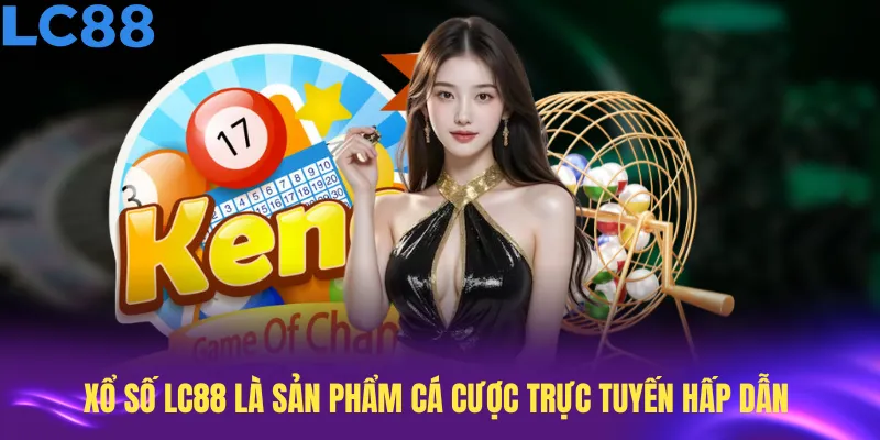 Xổ số LC88 là sản phẩm cá cược trực tuyến hấp dẫn với tỷ lệ trả thưởng cao