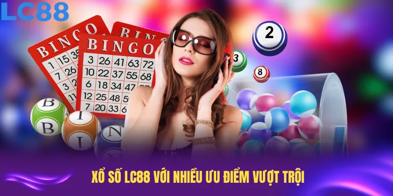 Xổ số LC88 với nhiều ưu điểm vượt trội thu hút người chơi trong năm 2025